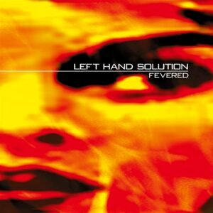 Left Hand Solution ‎- Fevered Gatefold LP (Transparent Orange)
